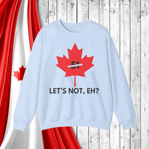 Canada - Never 51 Let's Not, EH? T-Shirt