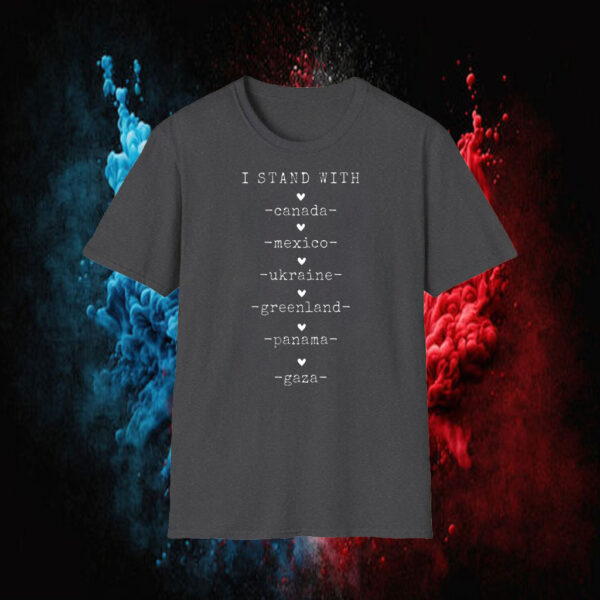 I Stand With Canada Greenland Mexico Panama Gaza Ukraine - Anti Trump MAGA T-Shirt